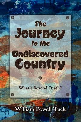 Coperta cărții 'The Journey to the Undiscovered Country - William Powell Tuck'