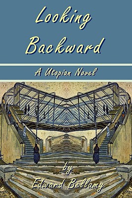 Looking Backward by Edward Bellamy - A Utopian Novel - Edward Bellamy