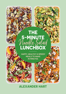 The 5-Minute Noodle Salad Lunchbox: Happy, Healthy & Speedy Meals to Make in Minutes - Alexander Hart
