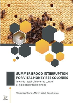 Summer Brood Interruption for Vital Honey Bee Colonies - Aleksandar Uzunov