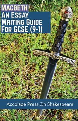 Macbeth: Essay Writing Guide for GCSE (9-1) - Accolade Press