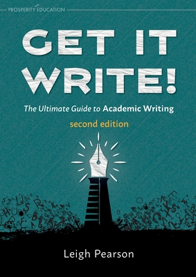 Get It Write! The Ultimate Guide to Academic Writing second edition - Leigh Pearson