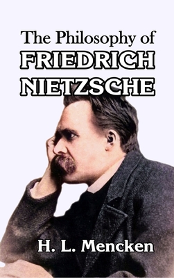 The Philosophy of Friedrich Nietzsche - H. L. Mencken