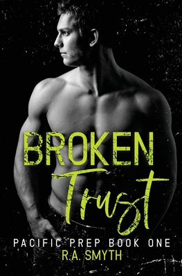 Broken Trust: Pacific Prep #1 - R. A. Smyth