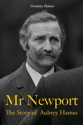 Mr Newport: The Story of Aubrey Hames - Dominic Hames