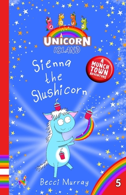 Sienna the Slushicorn - Becci Murray