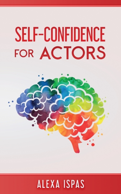 Self-Confidence for Actors - Alexa Ispas