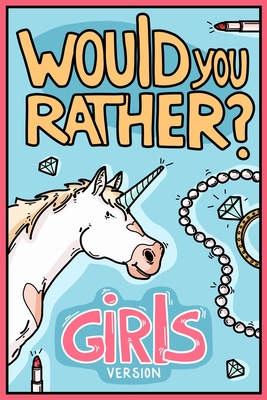 Would You Rather Girls Version: Would You Rather Questions Girls Edition - Billy Chuckle