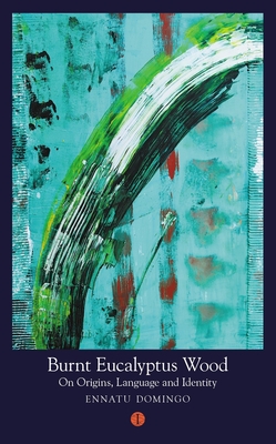Burnt Eucalyptus Wood: On Origins, Language and Identity - Ennatu Domingo