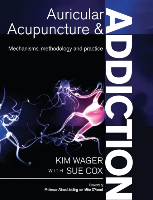 Auricular Acupuncture and Addiction: Mechanisms, Methodology and Practice - Kim Wager