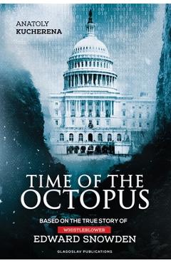 Coperta cărții 'Time of the Octopus: Based on the true story of whistleblower Edward Snowden - Anatoly Kucherena'