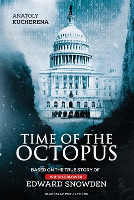 Time of the Octopus: Based on the true story of whistleblower Edward Snowden - Anatoly Kucherena