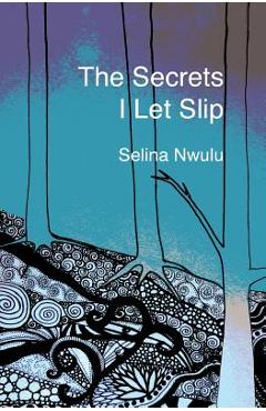 Coperta cărții 'The Secrets I Let Slip - Selina Nwulu'