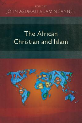 Coperta cărții 'The African Christian and Islam - John Azumah'