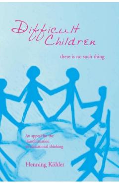 Coperta cărții 'Difficult Children: There Is No Such Thing - Henning Kohler'