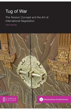 Coperta cărții 'Tug of War: The Tension Concept and the Art of International Negotiation - Tony English'