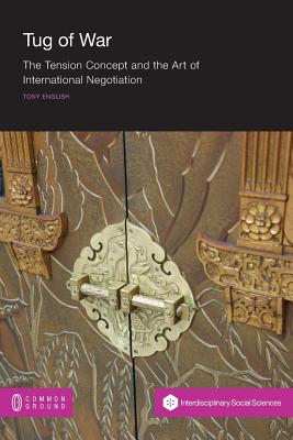 Coperta cărții 'Tug of War: The Tension Concept and the Art of International Negotiation - Tony English'
