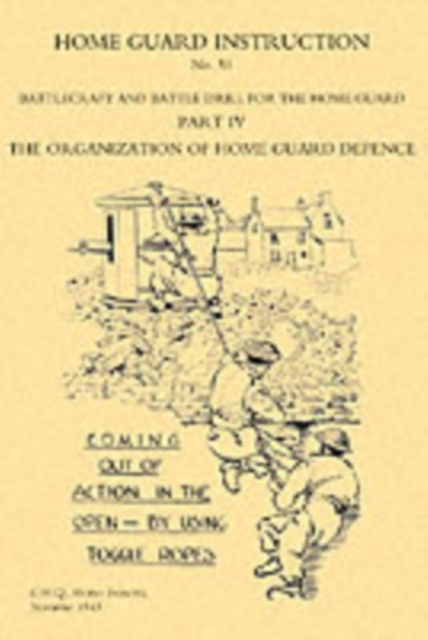 Home Guard Instruction 1943 (Battlecraft and Battle Drill ) - Home Forces Ghq Home Forces