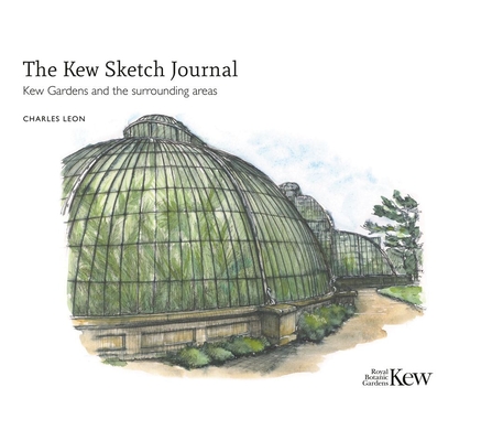 The Kew Sketch Journal: Kew Gardens and the Surrounding Areas - Charles Leon