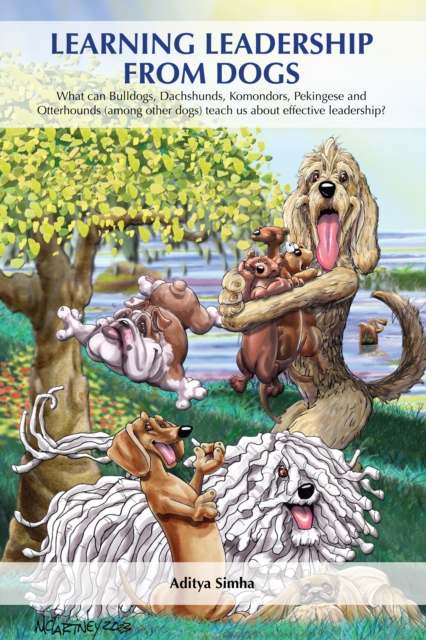 Learning Leadership from Dogs: What Can Bulldogs, Dachshunds, Komondors, Pekingese and Otterhounds (Among Other Dogs) Teach Us about Effective Leader - Aditya Simha