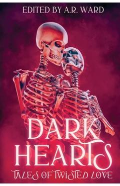 Coperta cărții 'Dark Hearts: Tales of Twisted Love - A. R. Ward'