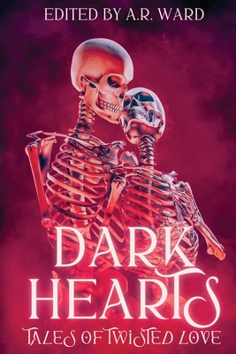 Coperta cărții 'Dark Hearts: Tales of Twisted Love - A. R. Ward'