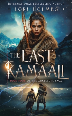 The Last Kamaali: Book 4 of The Ancestors Saga, A Fantasy Fiction Series - Lori Holmes