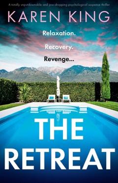 Coperta cărții 'The Retreat: A totally unputdownable and jaw-dropping psychological suspense thriller - Karen King'