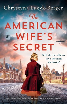 The American Wife's Secret: Epic, heartbreaking and unputdownable World War 2 fiction - Chrystyna Lucyk-berger