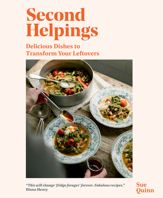 Second Helpings: Transform Leftovers Into Delicious Dishes - Quinn Sue