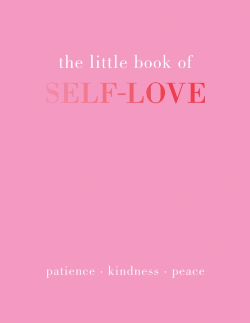 The Little Book of Self-Love: Patience. Kindness. Peace. - Joanna Gray