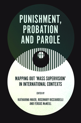 Punishment, Probation and Parole: Mapping Out 'Mass Supervision' in International Contexts - Katharina Maier