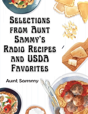 Selections from Aunt Sammy's Radio Recipes and USDA Favorites - Aunt Sammy