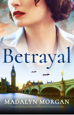 Betrayal: A deeply moving and emotional World War 2 historical novel - Madalyn Morgan
