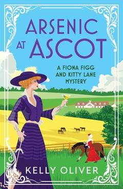 Coperta cărții 'Arsenic at Ascot - Kelly Oliver'