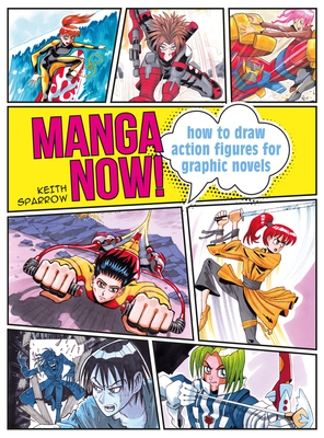 Manga Now!: How to Draw Action Figures for Graphic Novels - Keith Sparrow