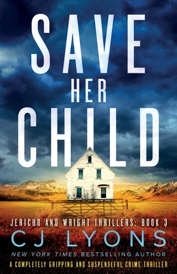 Save Her Child: A completely gripping and suspenseful crime thriller - Cj Lyons