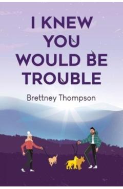I Knew You Would Be Trouble - Brettney Thompson
