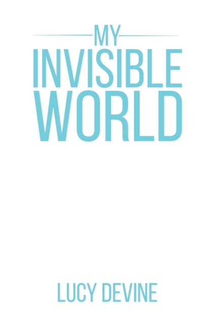 My Invisible World - Lucy Devine