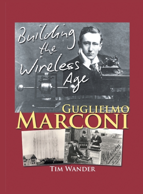 Guglielmo Marconi: Building the Wireless Age - Tim Wander