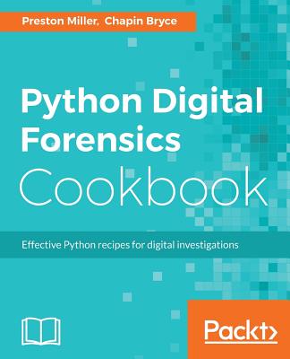 Coperta cărții 'Python Digital Forensics Cookbook: Effective Python recipes for digital investigations - Preston Miller'