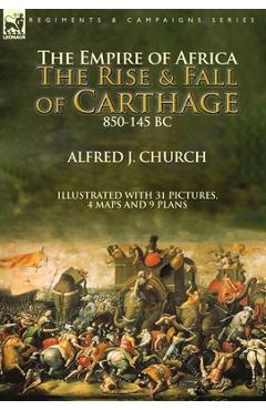 Coperta cărții 'The Empire of Africa: the Rise and Fall of Carthage, 850-145 BC - Alfred J. Church'