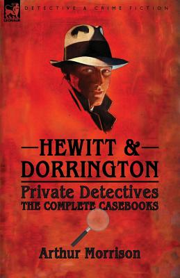 Coperta cărții 'Hewitt & Dorrington Private Detectives: the Complete Casebooks - Arthur Morrison'