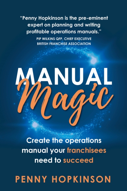 Manual Magic: Create the Operations Manual Your Franchisees Need to Succeed - Penny Hopkinson