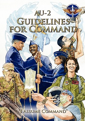 AU-2 Guidelines for Command: A Handbook on the Leadership of Airmen for Air Force Squadron Commanders - Air Command And Staff College