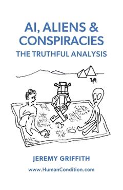 AI & Aliens: the truthful analysis - Jeremy Griffith