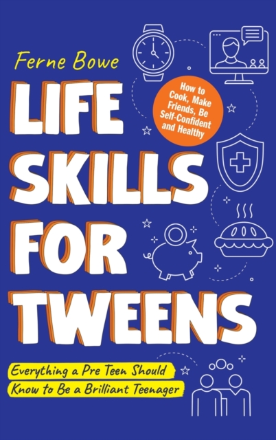 Life Skills for Tweens: How to Cook, Make Friends, Be Self Confident and Healthy - Ferne Bowe