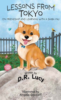 Lessons from Tokyo: On Friendship and Learning with a Shiba Inu - D. R. Lucy