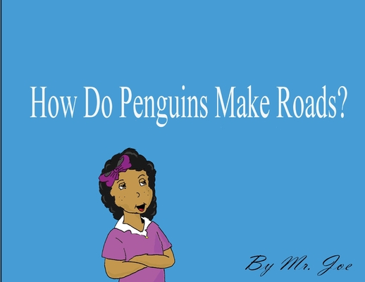 How Do Penguins Make Roads? - Joe Luciano