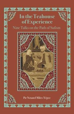 Poza produsului In the Teahouse of Experience: Nine Talks on the Path of Sufism - Netanel Miles-yépez